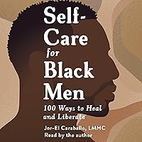 Self-Care for Black Men: 100 Ways to Heal and Liberate Self-Care for Black Men: 100 Ways to Heal and Liberate Audible Audiobook Hardcover Kindle Audio CD