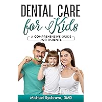 Dental Care for Kids: A Comprehensive Guide for Parents Dental Care for Kids: A Comprehensive Guide for Parents Kindle Paperback