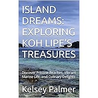 ISLAND DREAMS: EXPLORING KOH LIPE’S TREASURES: Discover Pristine Beaches, Vibrant Marine Life, and Culinary Delights ISLAND DREAMS: EXPLORING KOH LIPE’S TREASURES: Discover Pristine Beaches, Vibrant Marine Life, and Culinary Delights Kindle Paperback