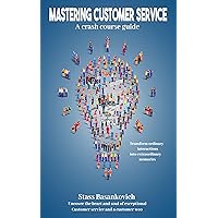 MASTERING CUSTOMER SERVICE: A Crash Course Guide MASTERING CUSTOMER SERVICE: A Crash Course Guide Kindle Paperback