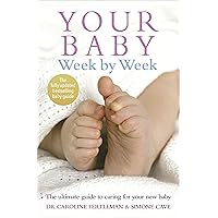 Your Baby Week by Week: The Ultimate Guide to Caring for Your New Baby Your Baby Week by Week: The Ultimate Guide to Caring for Your New Baby Paperback Kindle Audible Audiobook