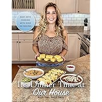 It’s Dinner Time at Our House: Easy Keto Cooking with Dat Keto Lady It’s Dinner Time at Our House: Easy Keto Cooking with Dat Keto Lady Kindle Paperback
