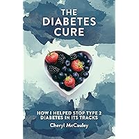 The Diabetes Cure: How I helped stop Type 2 Diabetes in its Tracks The Diabetes Cure: How I helped stop Type 2 Diabetes in its Tracks Kindle Paperback