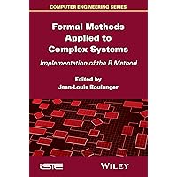 Formal Methods Applied to Complex Systems: Implementation of the B Method (Computer Engineering Series) Formal Methods Applied to Complex Systems: Implementation of the B Method (Computer Engineering Series) Kindle Hardcover