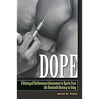 Dope: A History of Performance Enhancement in Sports from the Nineteenth Century to Today Dope: A History of Performance Enhancement in Sports from the Nineteenth Century to Today Hardcover