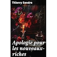 Apologie pour les nouveaux-riches (French Edition) Apologie pour les nouveaux-riches (French Edition) Kindle Leather Bound Paperback