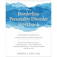 The Borderline Personality Disorder Workbook: An Integrative Program to Understand and Manage Your BPD (A New Harbinger Self-Help Workbook)