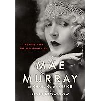 Mae Murray: The Girl with the Bee-Stung Lips (Screen Classics) Mae Murray: The Girl with the Bee-Stung Lips (Screen Classics) Kindle Hardcover