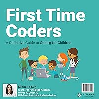 First Time Coders: A Definitive Guide to Coding for Children First Time Coders: A Definitive Guide to Coding for Children Audible Audiobook Kindle Paperback