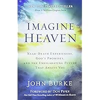 Imagine Heaven: Near-Death Experiences, God's Promises, and the Exhilarating Future That Awaits You Imagine Heaven: Near-Death Experiences, God's Promises, and the Exhilarating Future That Awaits You Paperback Kindle Audible Audiobook Hardcover Audio CD Spiral-bound Mass Market Paperback