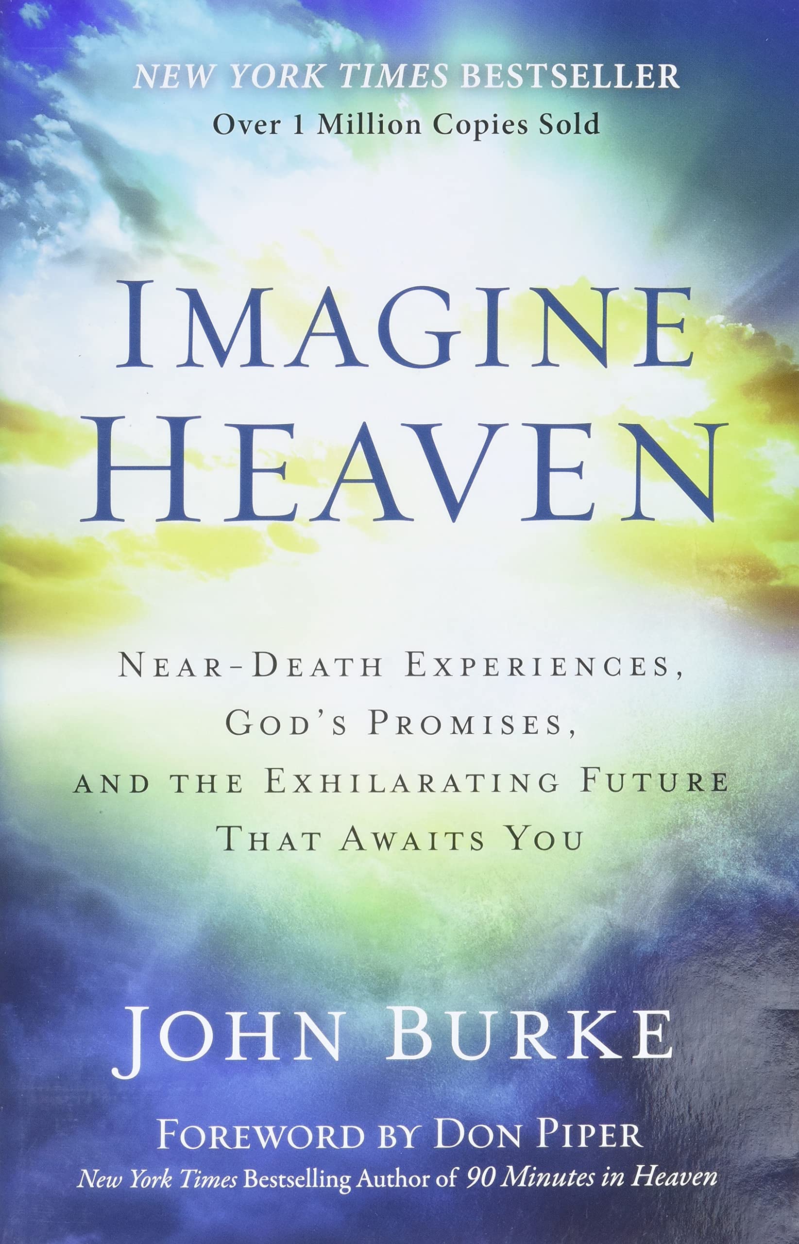 Imagine Heaven: Near-Death Experiences, God's Promises, and the Exhilarating Future That Awaits You