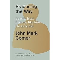 Practicing the Way: Be with Jesus. Become like him. Do as he did. Practicing the Way: Be with Jesus. Become like him. Do as he did. Hardcover Audible Audiobook Kindle Spiral-bound