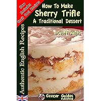 How To Make Sherry Trifle and British Fools: Traditional English Desserts (Authentic English Recipes Book 2) How To Make Sherry Trifle and British Fools: Traditional English Desserts (Authentic English Recipes Book 2) Kindle Paperback