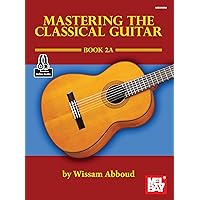 Mastering the Classical Guitar Book 2A Mastering the Classical Guitar Book 2A Kindle Paperback