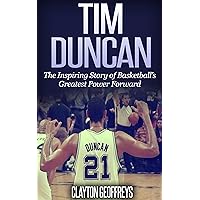 Tim Duncan: The Inspiring Story of Basketball's Greatest Power Forward (Basketball Biography Books) Tim Duncan: The Inspiring Story of Basketball's Greatest Power Forward (Basketball Biography Books) Paperback Kindle Audible Audiobook Hardcover