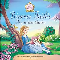 Princess Faith's Mysterious Garden (The Princess Parables) Princess Faith's Mysterious Garden (The Princess Parables) Hardcover Kindle