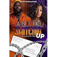 Ain't No Switchin' Up: A Prison Love Tale Ain't No Switchin' Up: A Prison Love Tale Kindle Paperback