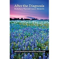 After the Diagnosis, Medullary Thyroid Cancer Memoirs After the Diagnosis, Medullary Thyroid Cancer Memoirs Kindle Paperback