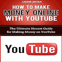 How to Make Money Online with YouTube: The Ultimate Honest Guide for Making Money on YouTube How to Make Money Online with YouTube: The Ultimate Honest Guide for Making Money on YouTube Audible Audiobook Kindle Paperback