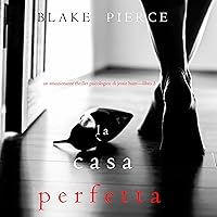 La Casa Perfetta: Un emozionante thriller psicologico di Jessie Hunt 3