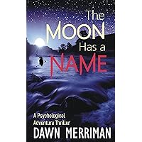 THE MOON HAS A NAME: A Wild Ride of a Psychological Adventure Thriller THE MOON HAS A NAME: A Wild Ride of a Psychological Adventure Thriller Kindle Audible Audiobook Paperback
