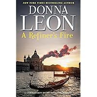 A Refiner’s Fire: A Commissario Guido Brunetti Mystery (The Commissario Guido Brunetti Mysteries Book 33) A Refiner’s Fire: A Commissario Guido Brunetti Mystery (The Commissario Guido Brunetti Mysteries Book 33) Kindle Hardcover Paperback
