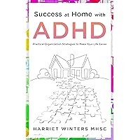 Success at Home with ADHD: Practical Organization Strategies to Make your Life Easier