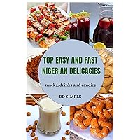 Top easy and fast Nigerian delicacies: how to cook for beginners, survival food to stockpile, fast and easy cooking recipes, snacks, how to cook everything, how-to cookbook for teens Top easy and fast Nigerian delicacies: how to cook for beginners, survival food to stockpile, fast and easy cooking recipes, snacks, how to cook everything, how-to cookbook for teens Kindle Paperback