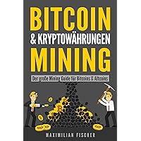 BITCOIN & KRYPTOWÄHRUNGEN MINING: Der große Mining Guide für Bitcoins & Altcoins (German Edition) BITCOIN & KRYPTOWÄHRUNGEN MINING: Der große Mining Guide für Bitcoins & Altcoins (German Edition) Kindle Paperback