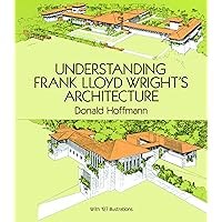 Understanding Frank Lloyd Wright's Architecture (Dover Architecture) Understanding Frank Lloyd Wright's Architecture (Dover Architecture) Paperback Kindle