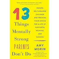 13 Things Mentally Strong Parents Don't Do: Raising Self-Assured Children and Training Their Brains for a Life of Happiness, Meaning, and Success 13 Things Mentally Strong Parents Don't Do: Raising Self-Assured Children and Training Their Brains for a Life of Happiness, Meaning, and Success Paperback Audible Audiobook Kindle Hardcover Audio CD