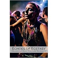 Echoes of Ecstasy: Drugs and Rave Culture Revealed Echoes of Ecstasy: Drugs and Rave Culture Revealed Kindle Paperback