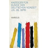 Anzeiger Für Kunde Der Deutschen Vorzeit (Jg. 26, 1879) (German Edition)