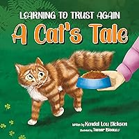 Learning to Trust Again: A Cat's Tale Learning to Trust Again: A Cat's Tale Kindle Hardcover Paperback