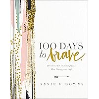 100 Days to Brave: Devotions for Unlocking Your Most Courageous Self 100 Days to Brave: Devotions for Unlocking Your Most Courageous Self Kindle Hardcover Audible Audiobook
