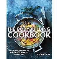 The Bodybuilding Cookbook: 100 Delicious Recipes To Build Muscle, Burn Fat And Save Time (The Build Muscle, Get Shredded, Muscle & Fat Loss Cookbook Series) The Bodybuilding Cookbook: 100 Delicious Recipes To Build Muscle, Burn Fat And Save Time (The Build Muscle, Get Shredded, Muscle & Fat Loss Cookbook Series) Paperback Kindle Hardcover