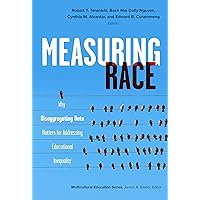 Measuring Race: Why Disaggregating Data Matters for Addressing Educational Inequality (Multicultural Education Series) Measuring Race: Why Disaggregating Data Matters for Addressing Educational Inequality (Multicultural Education Series) Kindle Paperback Hardcover