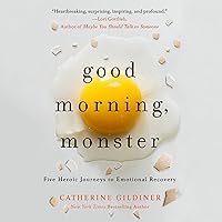 Good Morning, Monster: A Therapist Shares Five Heroic Stories of Emotional Recovery Good Morning, Monster: A Therapist Shares Five Heroic Stories of Emotional Recovery Audible Audiobook Paperback Kindle Hardcover