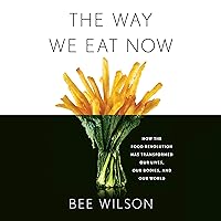 The Way We Eat Now: How the Food Revolution Has Transformed Our Lives, Our Bodies, and Our World The Way We Eat Now: How the Food Revolution Has Transformed Our Lives, Our Bodies, and Our World Audible Audiobook Paperback Kindle Hardcover Audio CD