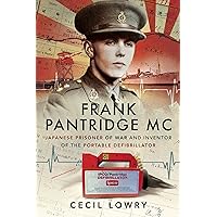 Frank Pantridge MC: Japanese Prisoner of War and Inventor of the Portable Defibrillator Frank Pantridge MC: Japanese Prisoner of War and Inventor of the Portable Defibrillator Kindle Hardcover Paperback