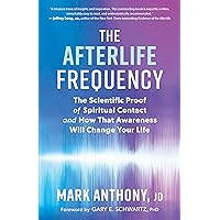 The Afterlife Frequency: The Scientific Proof of Spiritual Contact and How That Awareness Will Change Your Life The Afterlife Frequency: The Scientific Proof of Spiritual Contact and How That Awareness Will Change Your Life Paperback Audible Audiobook Kindle