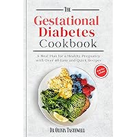 The Gestational Diabetes Cookbook: A Meal Plan for a Healthy Pregnancy with Over 40 Easy and Quick Recipes The Gestational Diabetes Cookbook: A Meal Plan for a Healthy Pregnancy with Over 40 Easy and Quick Recipes Kindle Paperback