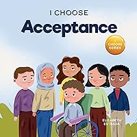 I Choose Acceptance: A Rhyming Picture Book About Accepting All People Despite Differences (Teacher and Therapist Toolbox: I Choose)