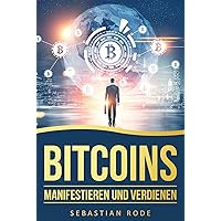 Bitcoins: Manifestieren und verdienen (German Edition)