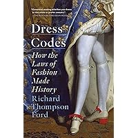 Dress Codes: How the Laws of Fashion Made History Dress Codes: How the Laws of Fashion Made History Paperback Kindle Audible Audiobook Hardcover