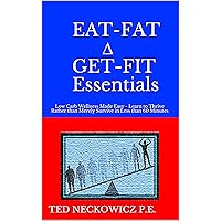 EAT-FAT ∆ GET-FIT Essentials: Low Carb Wellness Made Easy - Learn to Thrive Rather than Merely Survive in Less than 60 Minutes EAT-FAT ∆ GET-FIT Essentials: Low Carb Wellness Made Easy - Learn to Thrive Rather than Merely Survive in Less than 60 Minutes Kindle
