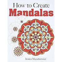 How to Create Mandalas (Dover How to Draw) How to Create Mandalas (Dover How to Draw) Paperback