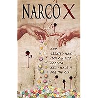 NARCO X: God created man, man created ecstasy, and I made it for the Sinaloa Cartel and the CIA NARCO X: God created man, man created ecstasy, and I made it for the Sinaloa Cartel and the CIA Kindle Paperback