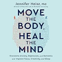 Move the Body, Heal the Mind: Overcome Anxiety, Depression, and Dementia and Improve Focus, Creativity, and Sleep Move the Body, Heal the Mind: Overcome Anxiety, Depression, and Dementia and Improve Focus, Creativity, and Sleep Hardcover Audible Audiobook Kindle Paperback Audio CD