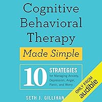 Cognitive Behavioral Therapy Made Simple: 10 Strategies for Managing Anxiety, Depression, Anger, Panic, and Worry Cognitive Behavioral Therapy Made Simple: 10 Strategies for Managing Anxiety, Depression, Anger, Panic, and Worry Audible Audiobook Kindle Spiral-bound Paperback MP3 CD